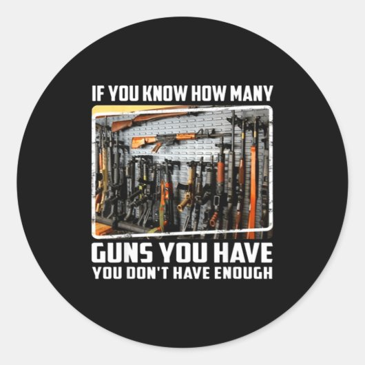 Sticker Rond If You Know How Many Guns You Have You Don't Have  (Devant)