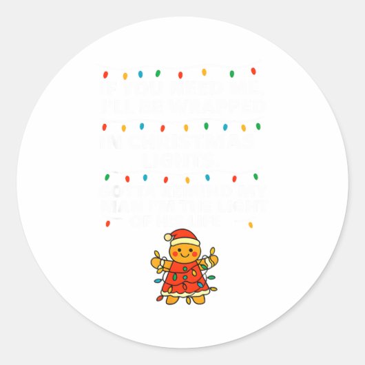 Sticker Rond If You Need Me, I'll Be Wrapped In Christmas Light (Devant)