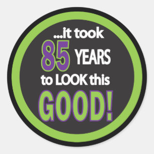 Sticker Rond Il a fallu 85 ans pour regarder ce bon   85e anniv