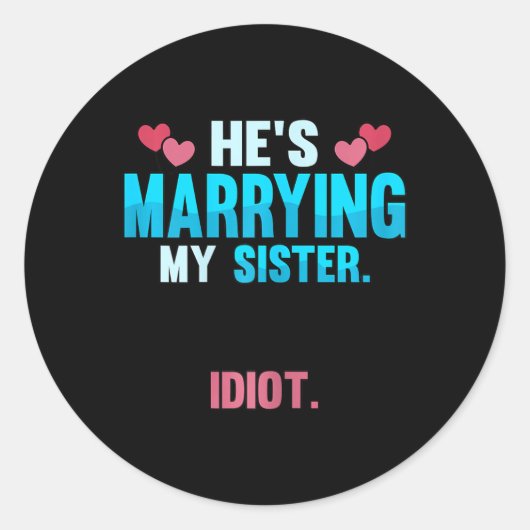 Sticker Rond Il épouse ma sœur idiot (Devant)