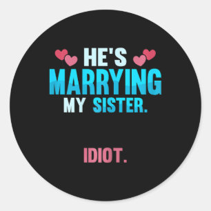 Sticker Rond Il épouse ma sœur idiot