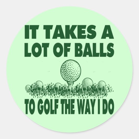 STICKER ROND IL FAUT BEAUCOUP DE BALLES AU GOLF COMME JE LE FAI (Devant)