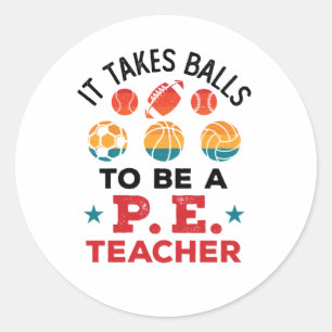 Sticker Rond Il faut des balles pour être un enseignant de PE a