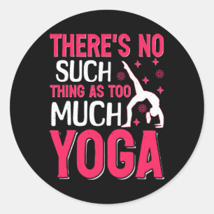 Sticker Rond Il n'y a pas de tel chose que trop de yoga