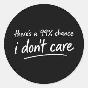 Sticker Rond Il y a 99% de chance que je ne me soucie pas de ba