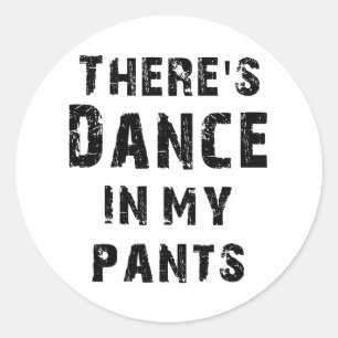 Sticker Rond Il y a danse dans mon pantalon pour des danseurs