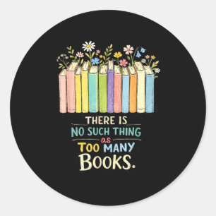 Sticker Rond Il y a trop de livres pour les lecteurs drôles