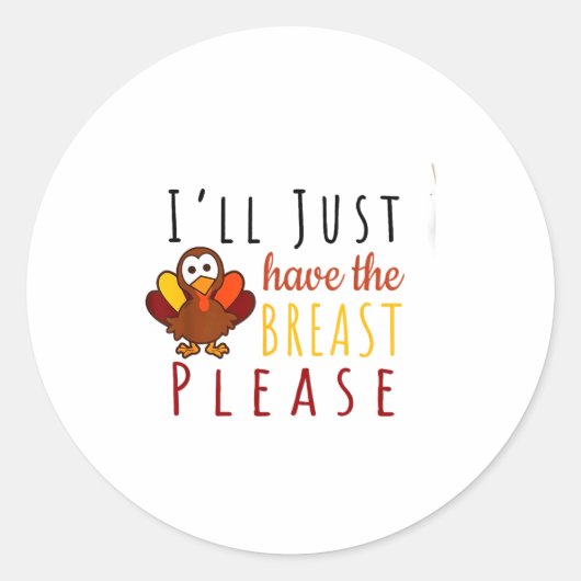 Sticker Rond I'll Just Have The Breast Please Thanksgiving Brea (Devant)