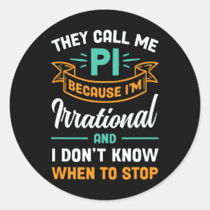 Sticker Rond Ils m'appellent Pi parce que je suis Irrationnel P