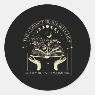 Sticker Rond Ils n'ont pas brûlé de sorcières, ils ont brûlé de
