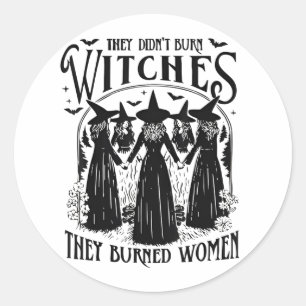 Sticker Rond Ils N'Ont Pas Brûlé Les Sorcières Femmes Féminisme