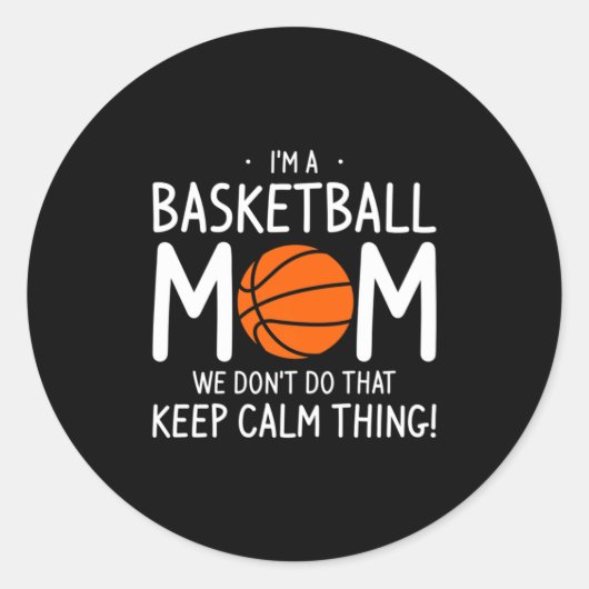 Sticker Rond Im A Basketball Mom We Dont Do That Keep Calm Th _ (Devant)