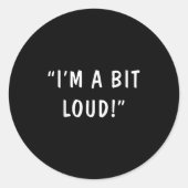 Sticker Rond I'm A Bit Loud  (Devant)