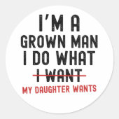 Sticker Rond I'm A Grown Man I Do What My Daughter Wants (Devant)