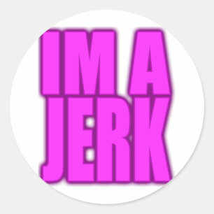 Sticker Rond IM A JERK jerkin jerkin jerkin jerkin jerkt jerkt 