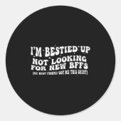 Sticker Rond I'm Ied Up Not Looking For New Bffs (Devant)