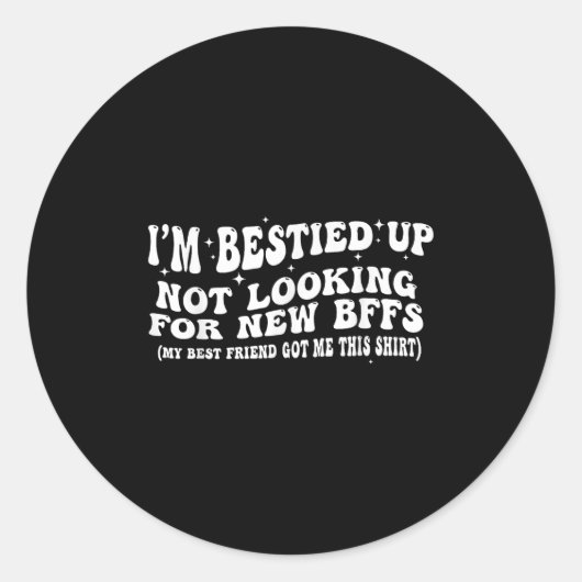 Sticker Rond I'm Ied Up Not Looking For New Bffs (Devant)