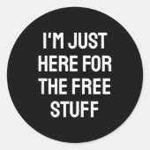 Sticker Rond I'm Just Here For The Stuff - Funny Saying  (Devant)