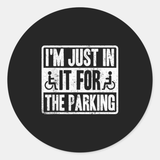 Sticker Rond Im Just In It For The Parking Funny Wheelchair Dis (Devant)