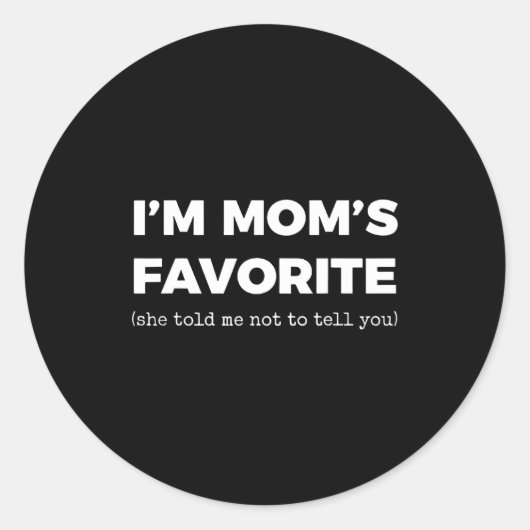 Sticker Rond I'm Mom's Favorite She Told Me Not To Tell You (Devant)
