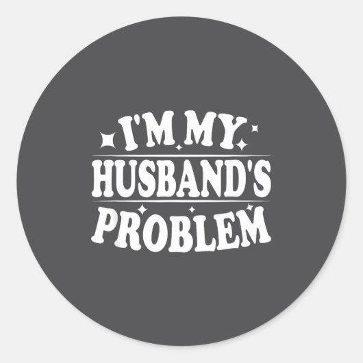 Sticker Rond I'm My Husband's Problem Funny Wife Humor Quote  (Devant)