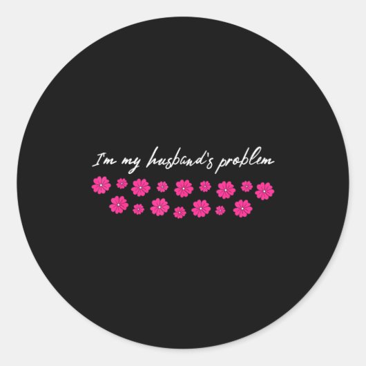 Sticker Rond I'm My Husband's Problem Funny Wife Saying (Devant)