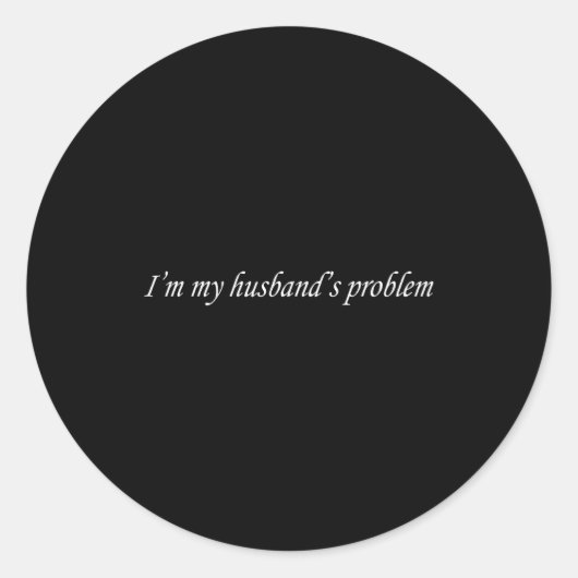 Sticker Rond I'm My Husband's Problem Funny Wife Saying Couple  (Devant)
