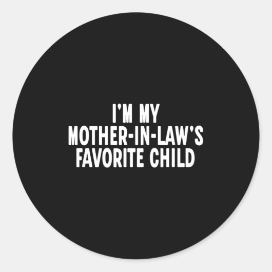 Sticker Rond Im My Mother In Laws Favorite Child Funny Parent (Devant)