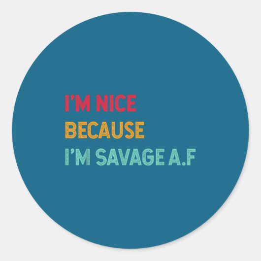 Sticker Rond I'm Nice Because I'm Savage Af Funny Quote  (Devant)
