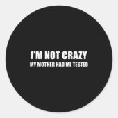 Sticker Rond I'm Not Crazy My Mother Had Me Tested Quote (Devant)