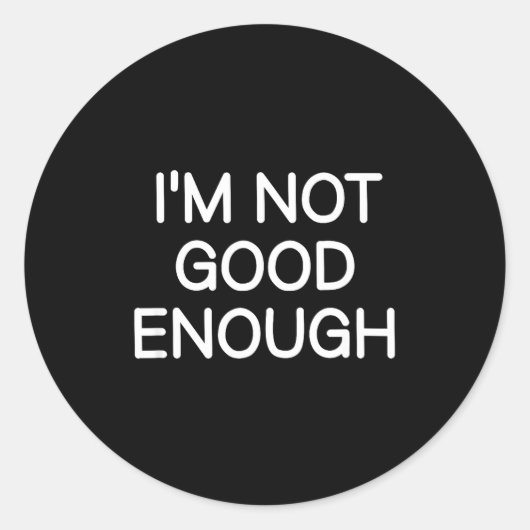Sticker Rond I'm Not Good Enough, Funny, Jokes, Sarcastic Sayin (Devant)