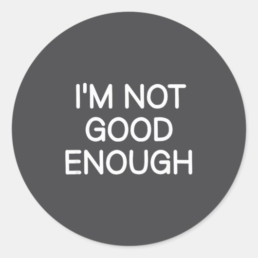Sticker Rond I'm Not Good Enough, Funny, Jokes, Sarcastic Sayin (Devant)