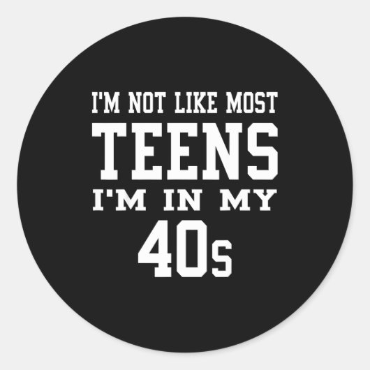 Sticker Rond I'm Not Like Most Teens I'm In My 40's Funny Sarca (Devant)