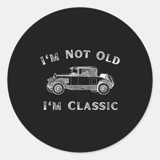 Sticker Rond I'm Not Old I'm Clic Funny Car Quote Retro Vehicle (Devant)