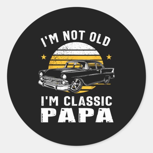Sticker Rond I'm Not Old I'm Clic Papa Funny Muscle Car Hot Rod (Devant)