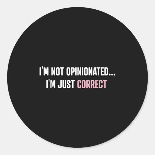 Sticker Rond I'm Not Onionated I'm Just Correct Funny Quotes (Devant)