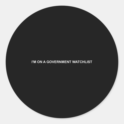 Sticker Rond I'm On A Government Watchlist (Devant)