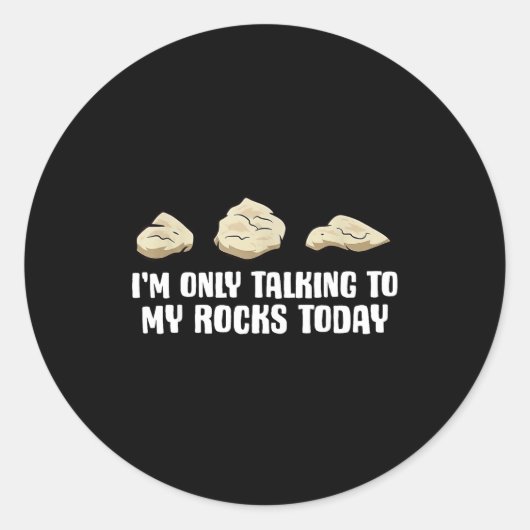 Sticker Rond I'm Only Talking To My Rocks Today (Devant)
