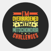 Sticker Rond I'm Overburdened With Mitochondria Challenges (Devant)