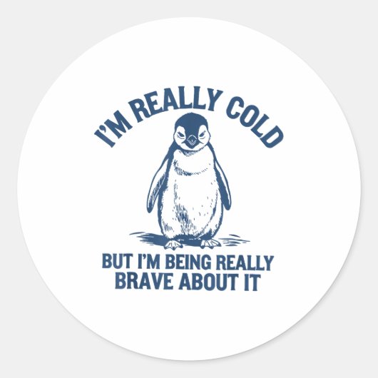Sticker Rond Im Really Cold But Im Being Really Penguin Brave A (Devant)