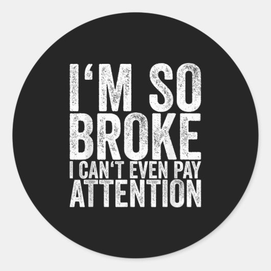Sticker Rond I'm So Broke I Can't Even Pay Attention  (Devant)