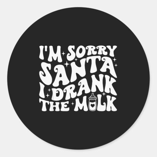 Sticker Rond I'm Sorry Santa I Drank The Milk, Baby Christmas K (Devant)