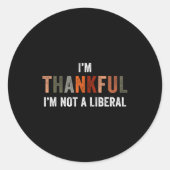 Sticker Rond I'm Thankful I'm Not A Liberal Funny Sarcastic Tha (Devant)