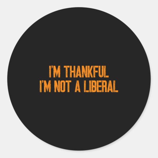 Sticker Rond I'm Thankful I'm Not A Liberal Funny Turkey Thanks (Devant)