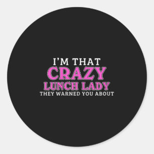 Sticker Rond Im That Crazy Lunch Lady School Cafeteria Travaill