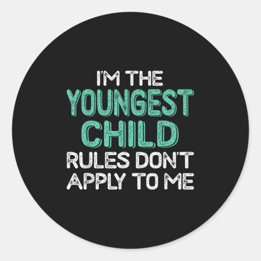 Sticker Rond I'm The Youngest Child Rules Don't Apply To Me Sib (Devant)