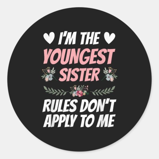 Sticker Rond I'm Youngest Sister Rules Don't Apply To Me Funny (Devant)