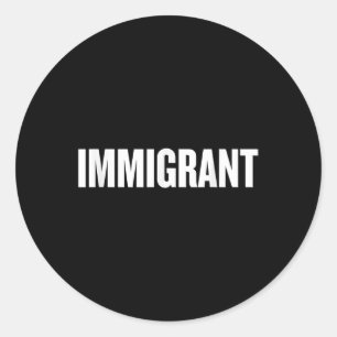 Sticker Rond Immigrant _ Chemise anti-racisme _ Anti-politique