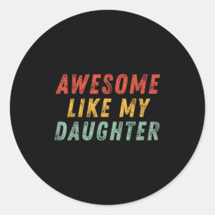 Sticker Rond Incroyable comme ma fille Hommes Drôle Fête des Pè