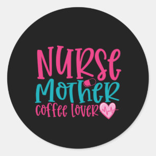 Sticker Rond Infirmière Cadeau Infirmière Mère Café Lover